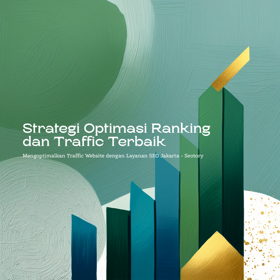 Jasa SEO Jakarta Strategi Optimasi Ranking dan Traffic Terbaik